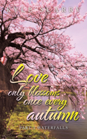 Love Only Blossoms Once Every Autumn: Part 1 Waterfalls