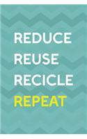 Reduce Reuse Recicle Repeat