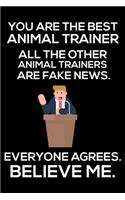 You Are The Best Animal Trainer All The Other Animal Trainers Are Fake News. Everyone Agrees. Believe Me.