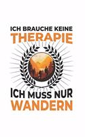 Wanderer Notizbuch: Ich brauche keine Therapie - Ich muss nur wandern / 6x9 Zoll / 120 karierte Seiten