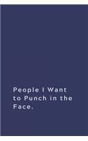 People I Want to Punch in the Face.