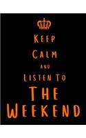Keep Calm And Listen To The Weekend