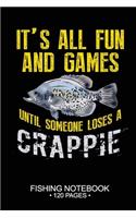 It's All Fun and Games Until Someone Loses A Crappie Fishing Notebook 120 Pages: 6"x 9'' Blank Paper Fishing Notebook Cool Freshwater Game Fish Saltwater Fly Fishes Journal Composition Notebook Notes Day Planner Notepad