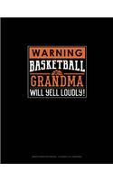 Warning! Basketball Grandma Will Yell Loudly!: Graph Paper Notebook - 0.25 Inch (1/4") Squares