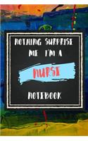 Nothing Surprise Me I'm A Nurse, Notebook Gift For Nurse: Lined Notebook / Journal Gift, 110 Pages, 6x9, Soft Cover, Matte Finish