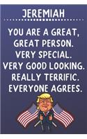 Jeremiah You Are A Great Great Person Very Special: Donald Trump Notebook Journal Gift for Jeremiah / Diary / Unique Greeting Card Alternative