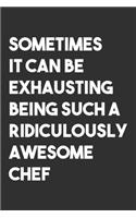 Sometimes it can be Exhausting being such a Ridiculously Awesome Chef