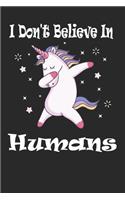 I Don't Believe In Humans Unicorn Notebook