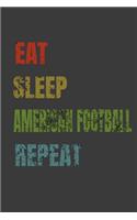 Eat Sleep American football Repeat: Lined Notebook / Journal Gift