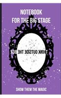Notebook for the big Stage: a Notebook for the theater, musical, opera or the little creative inside us