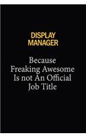 Display Manager Because Freaking Awesome Is Not An Official Job Title: 6x9 Unlined 120 pages writing notebooks for Women and girls