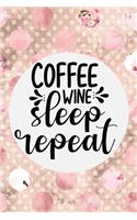 Coffee Wine Sleep Repeat: Pretty Journal Notebook Planner For Women To Write In 6 x 9 inches, 100 pages, cream interior, glossy cover