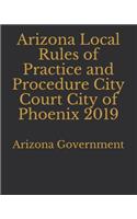 Arizona Local Rules of Practice and Procedure City Court City of Phoenix 2019