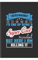 I Never Imagined I'd End Up Being a Super Cool Accountant but Here I Am Killing It