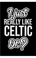 I Just Really Like Celtic Ok?
