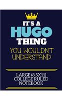 It's A Hugo Thing You Wouldn't Understand Large (8.5x11) College Ruled Notebook