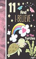 11 And I Believe In The Turtles: Turtle Sketchbook Gift For Girls Age 11 Years Old - Turtle Sketchpad Activity Book For Kids To Draw Art And Sketch In