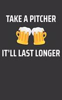 Take A Pitcher Itll Last Longer Notebook: Lined Journal, 120 Pages, 6 x 9, Affordable Gift Journal Matte Finish
