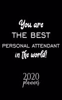 You Are The Best Personal Attendant In The World! 2020 Planner: Nice 2020 Calendar for Personal Attendant - Christmas Gift Idea for Personal Attendant - Personal Attendant Journal for 2020 - 120 pages 8.5x11 inch