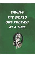 Saving The World One Podcast At A Time: The Ultimate Podcasting Planner: Great Gift For Aspiring & Professional Adult Podcasters & Entrepreneurs: Plan Your Podcast Episodes With This Book!(6 Podcaster Planner)