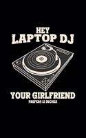 Hey laptop DJ girlfriend