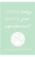I Catch Babys What's Your Superpower? Danke an Die Beste Hebamme!: A4 Notizbuch KARIERT liebevolles Geschenk für deine Hebamme Geburtshelferin oder Entbindungshelferin - schöne Geschenkidee als Dankeschön - Hebammen