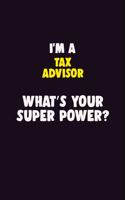I'M A Tax Advisor, What's Your Super Power?: 6X9 120 pages Career Notebook Unlined Writing Journal