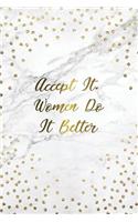 Accept It. Woman Do It Better: Bullet Journal - 120-Page 1/2 Inch Dot Grid Female Empowerment Notebook - 6 X 9 Marble & Gold Perfect Paperback