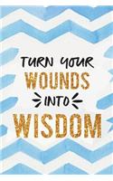 Turn Your Wounds Into Wisdom: Motivational Bullet Journal - 120-Page 1/2 Inch Dot Grid Notebook - 6 X 9 Perfect Bound Paperback