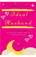 Create Your Ideal Husband: A Mind Spa - A place for grown-ups to create and play
