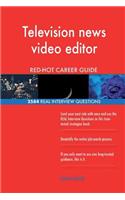 Television news video editor RED-HOT Career Guide; 2584 REAL Interview Questions