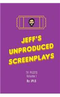 Jeff's Unproduced Screenplays: TV Pilots Volume 1