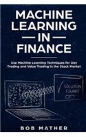 Machine Learning in Finance: Use Machine Learning Techniques for Day Trading and Value Trading in the Stock Market(3 Financial Data Analytics Using Python)