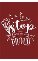 Do Not Stop Until You Are Proud