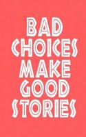 Bad Choices Make Good Stories: Lined Journal Notebook, 120 Pages, 6x9 Diary with an Uplifting Positive Cover Slogan