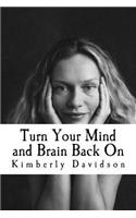 Turn Your Mind and Brain Back On