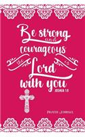 Be Strong and Courageous, the Lord Is with You, Joshua 1: 9, Prayer Journal: 6-Month, 180-Day Daily Journaling Book