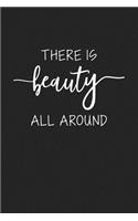 There Is Beauty All Around: A 6x9 Inch Matte Softcover Journal Notebook with 120 Blank Lined Pages and an Uplifting Positive Cover Slogan