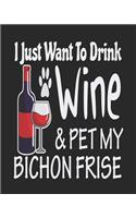 I Just Want Drink Wine & Pet My Bichon Frise: Funny Planner for Bichon Frise Mom