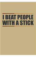I Beat People with a Stick: Blank Lined Journal to Write in - Ruled Writing Notebook