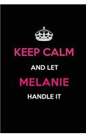 Keep Calm and Let Melanie Handle It: Blank Lined 6x9 Name Journal/Notebooks as Birthday, Anniversary, Christmas, Thanksgiving or Any Occasion Gifts for Girls and Women