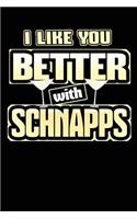 I Like You Better with Schnapps