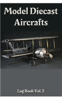 Model Diecast Aircrafts Log Book Vol. 3