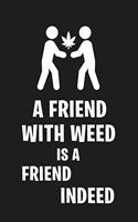 A Friend with Weed Is a Friend Indeed: Funny Cannabis Gift Lined Notebook Journal