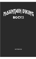 Mountain Biking Rocks Notebook: MTB Mountain Bike Notebook for cyclists, men and women who love cycling, mountain biking and bicycle adventures