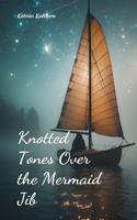 Knotted Tones Over the Mermaid Jib