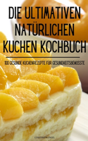 Ultimativen Natürlichen Kuchen Kochbuch