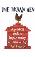 The Urban Hen: A Practical Guide to Keeping Poultry in a Town or City