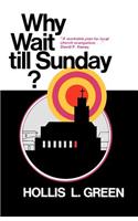 Why Wait Till Sunday? an Action Approach to Local Evangelism