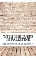 With the Turks in Palestine